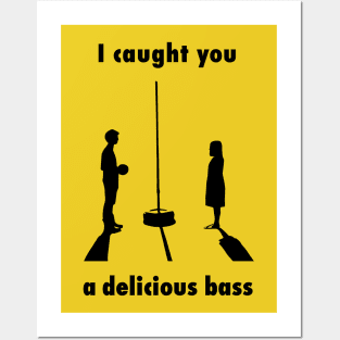 I Caught you a Delicious Bass Posters and Art